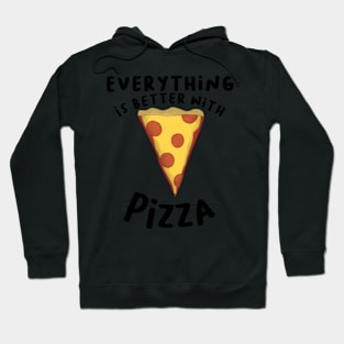 Everything Is Better With Pizza Hoodie